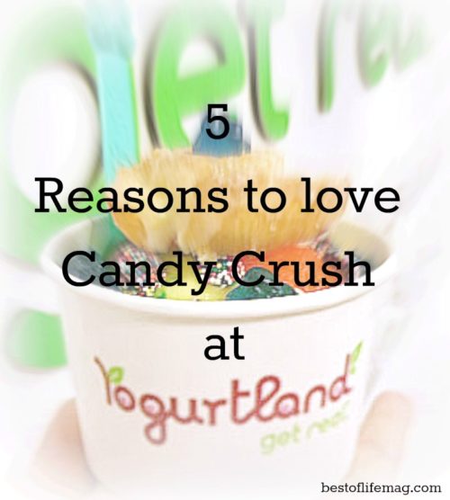 5 Reasons to Love Candy Crush at Yogurtland The Best of Life