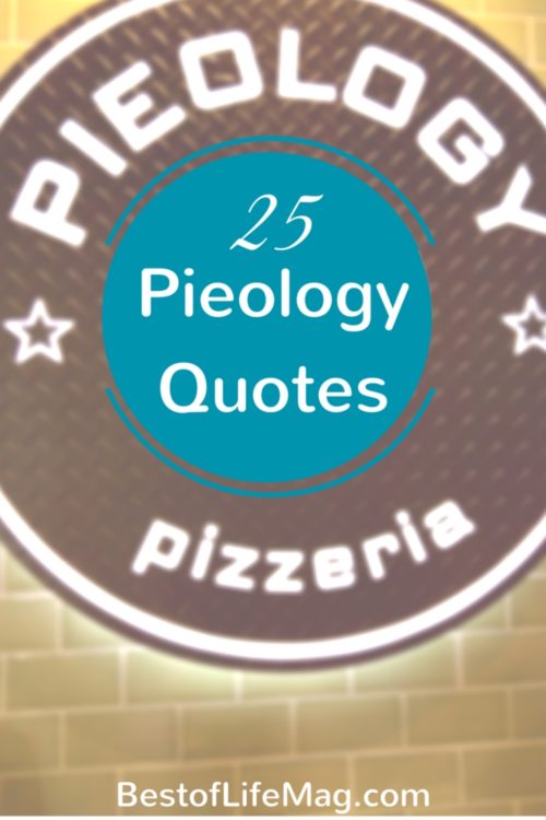 Each location has different Pieology quotes list to live by, to ponder or just to put a smile on your face.