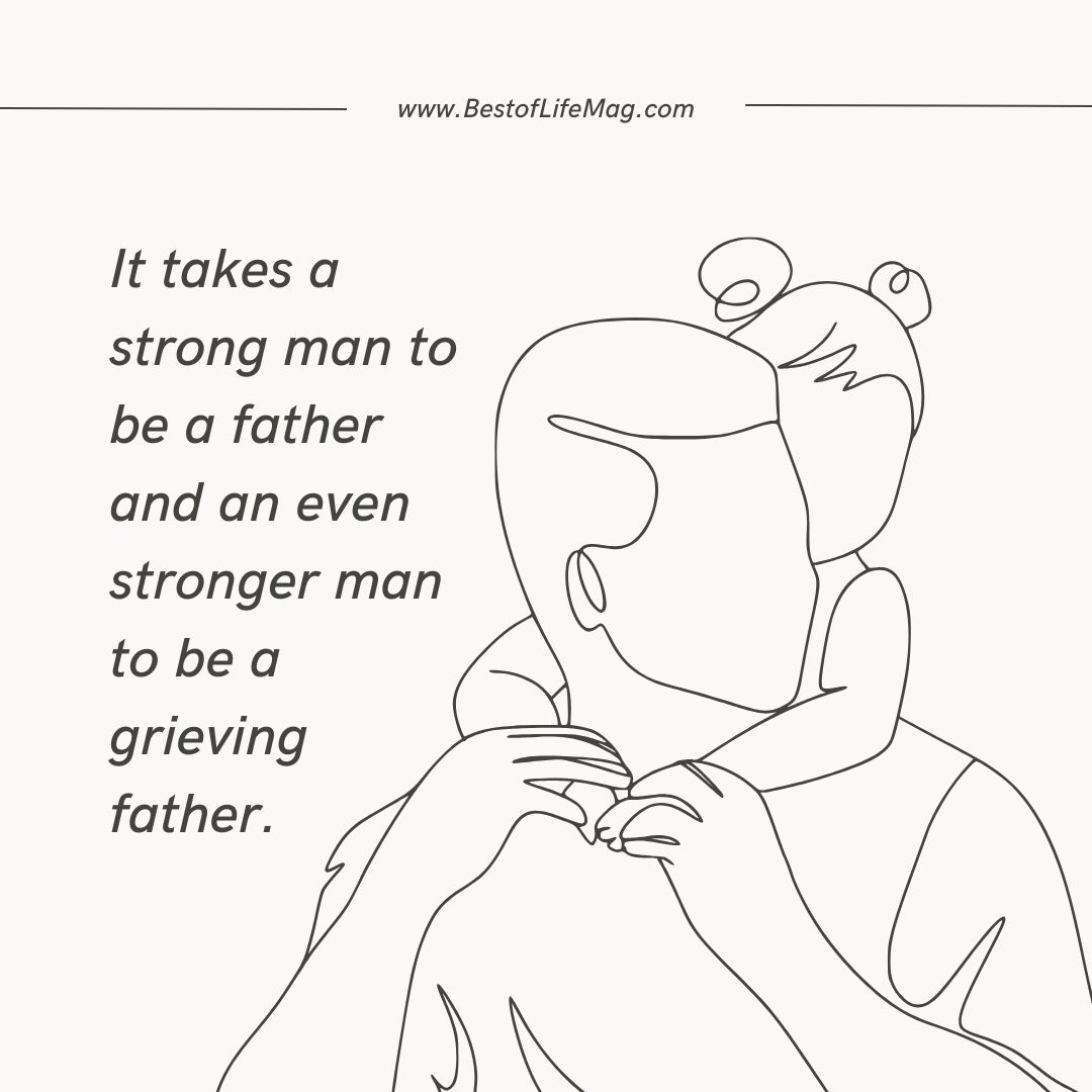 Stillbirth Quotes "It takes a strong man to be a father and an even stronger man to be a grieving father."