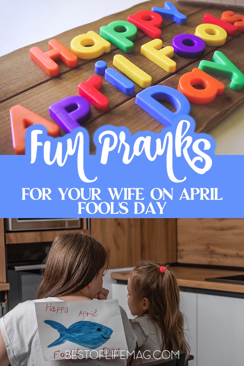 These April Fools ideas for your wife might be funny pranks, but just be sure you’re prepared for any retaliation that may come your way.