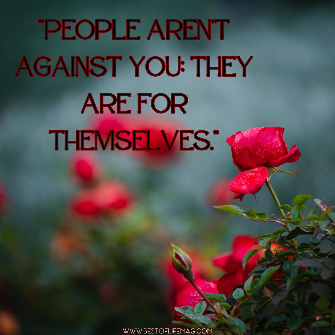 Quotes About Change in Life "People aren't against you; they are for themselves."