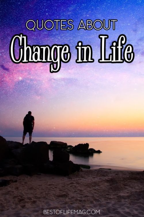 Quotes about Change in Life and Love - The Best of Life Magazine