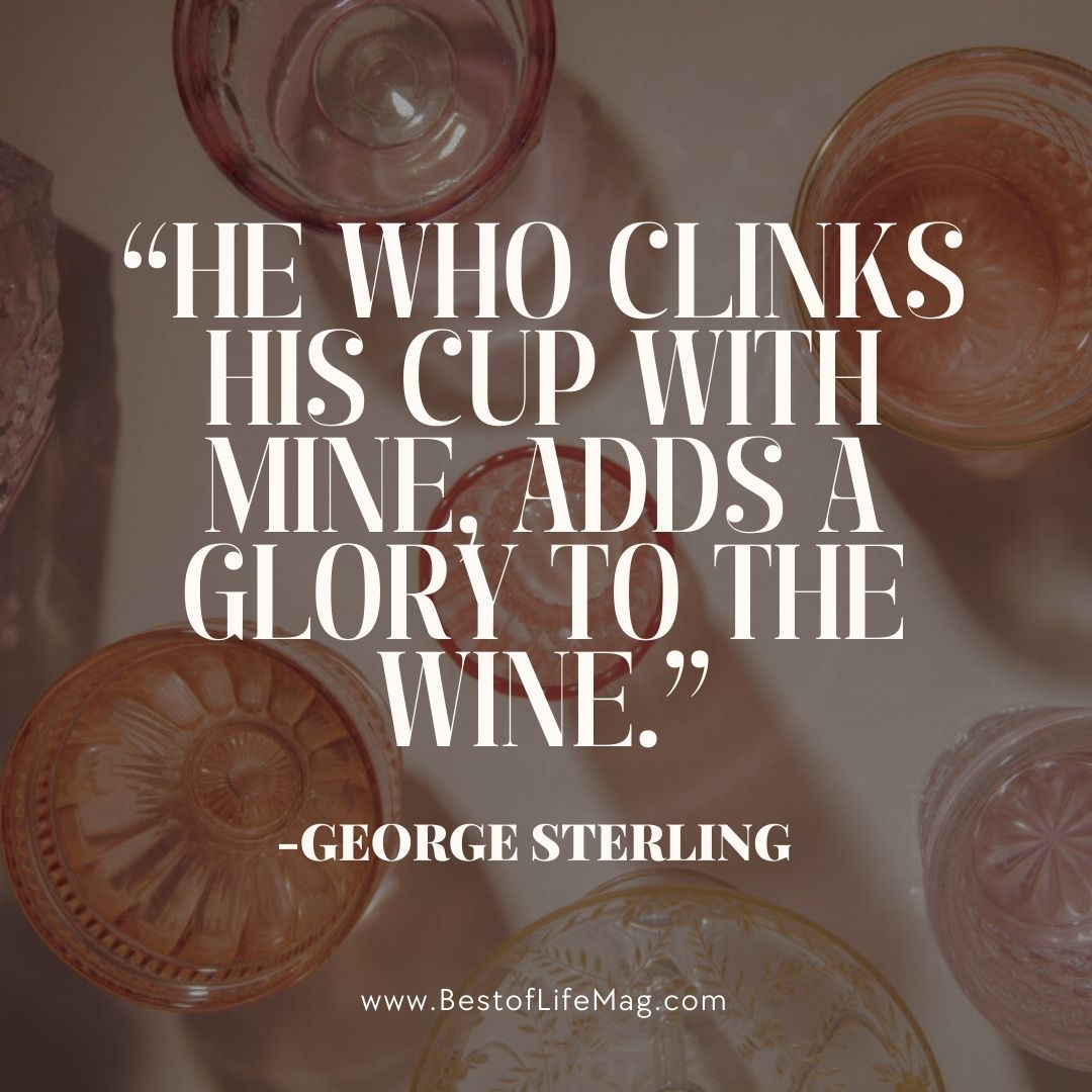 Wine Toast Quotes "He who clinks his cup with mine, adds a glory to the wine."