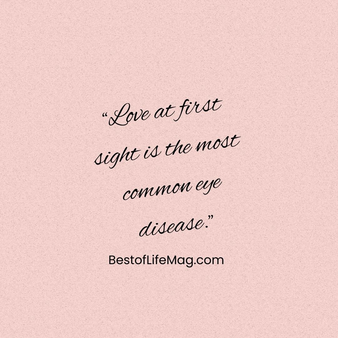 Funny Sarcastic Quotes about Love "Love at first sight is the most common eye disease."