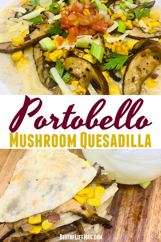 Portobello Mushroom and Corn Quesadilla Recipe - The Best of Life® Magazine