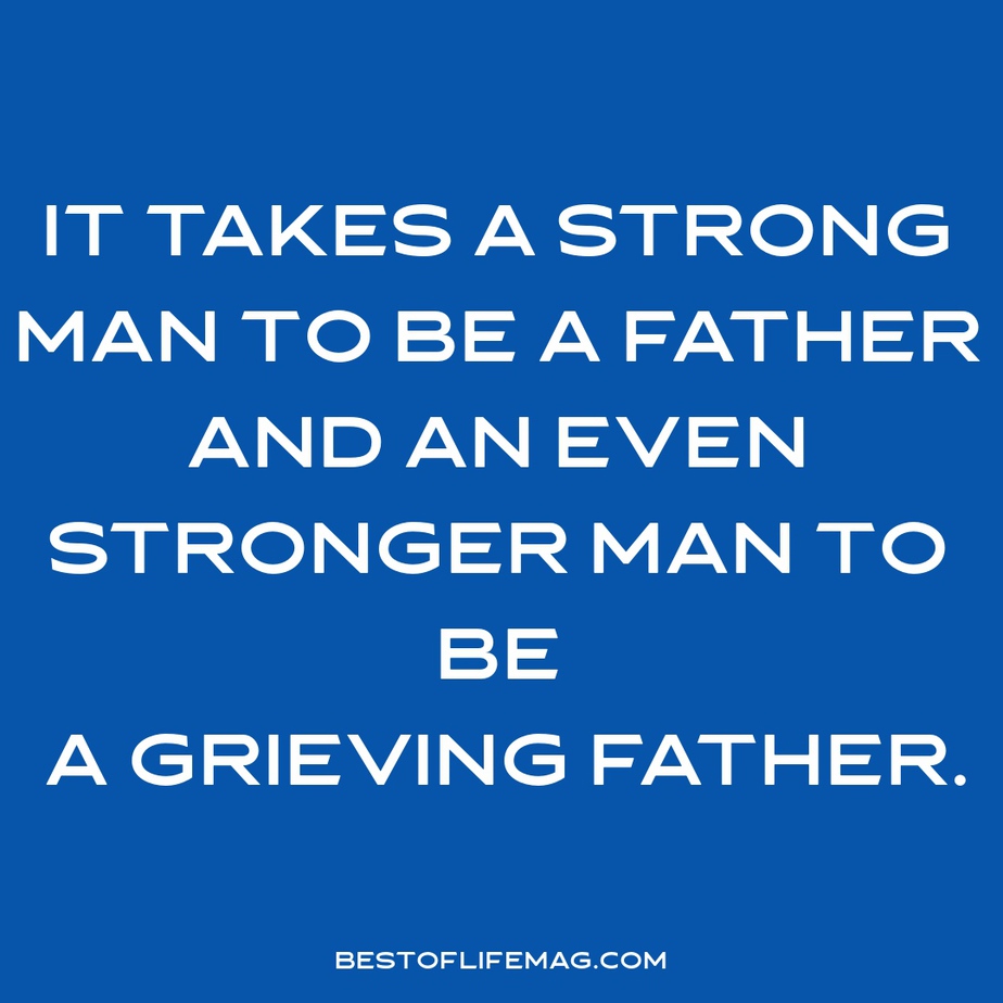 It takes a stronger man to be a grieving father - stillbirth quotes