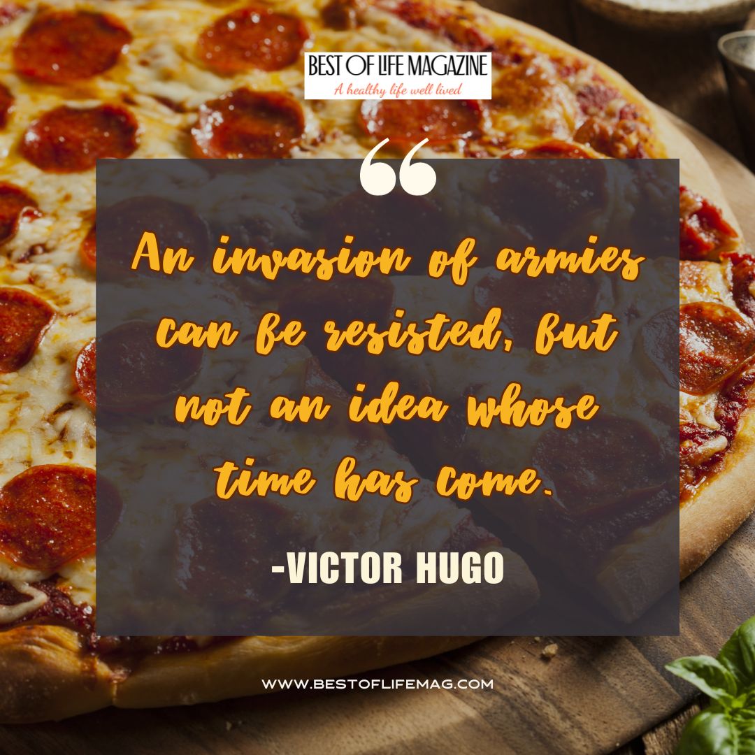 Pieology Quotes An invasion of armies can be resisted, but not an idea whose time has come. -Victor Hugo