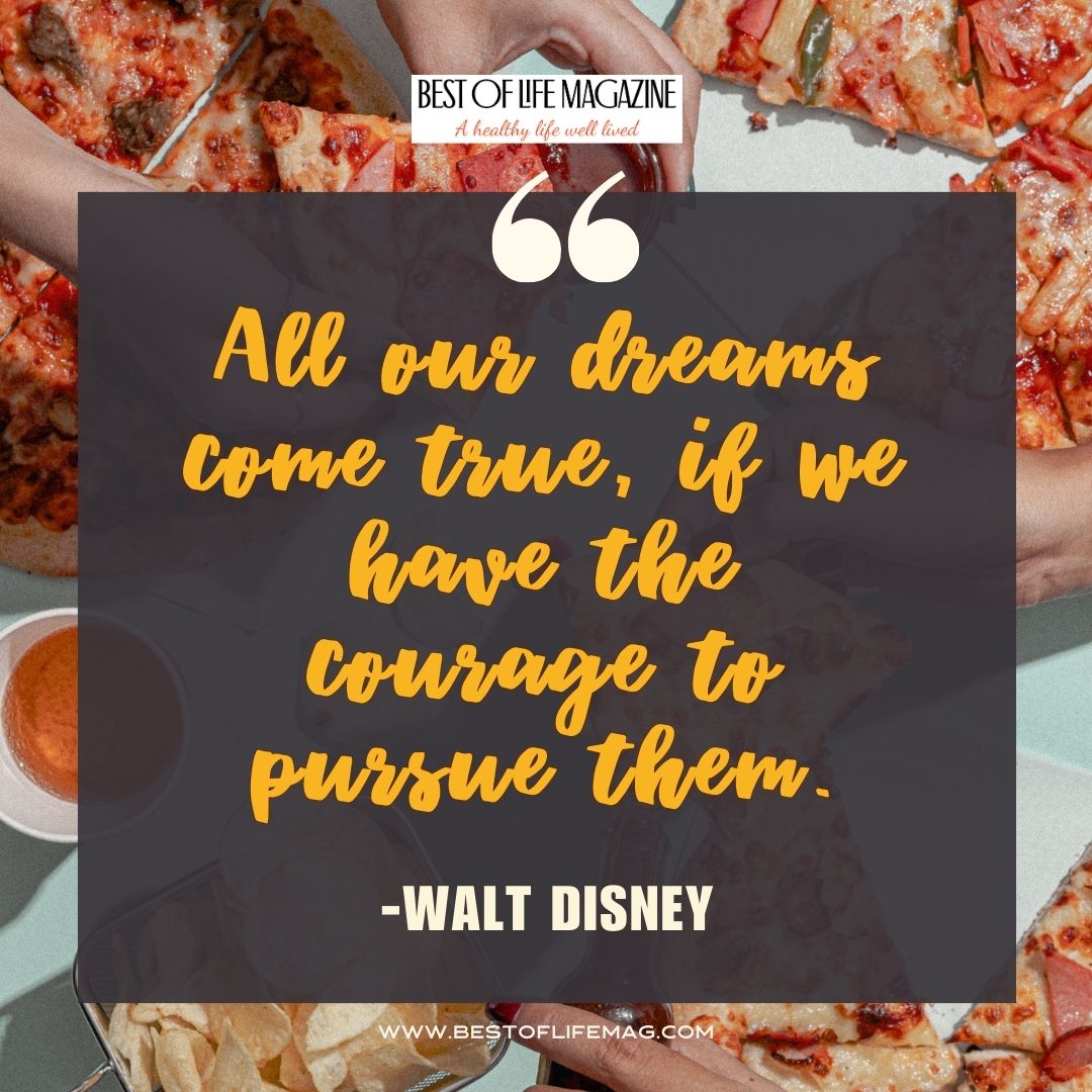 Pieology Quotes All our dreams come true, if we have the courage to pursue them. -Walt Disney