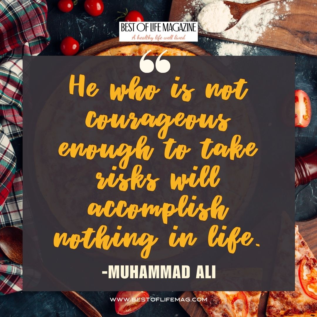 Pieology Quotes He who is not courageous enough to take risks will accomplish nothing in life. -Muhammad Ali