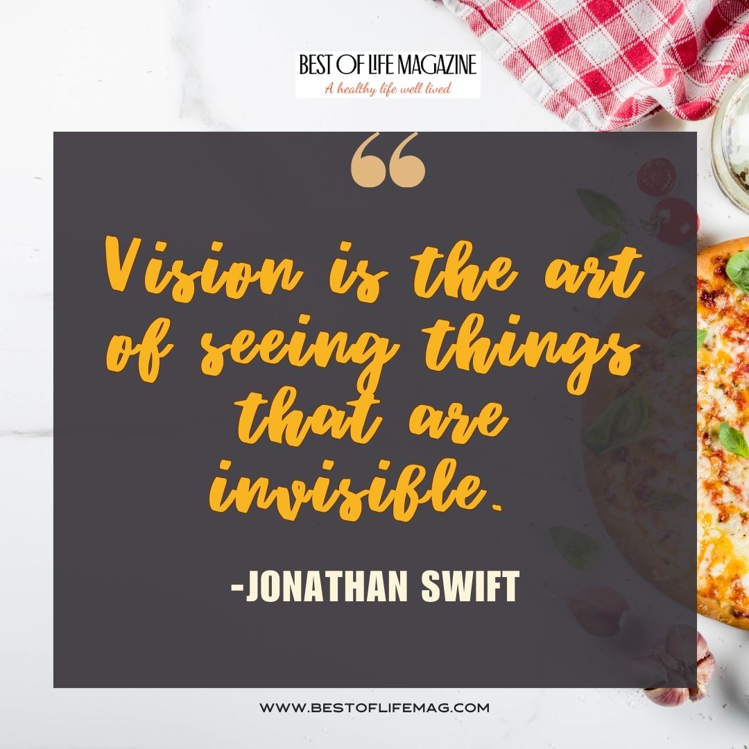 Pieology Quotes Vision is the art of seeing things that are invisible. -Jonathan Swift