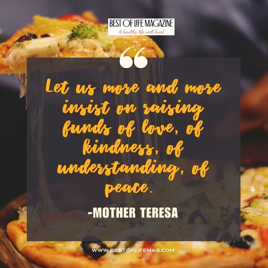 Pieology Quotes Let us more and more insist on raising funds of love, of kindness, of understanding, of peace. -Mother Teresa