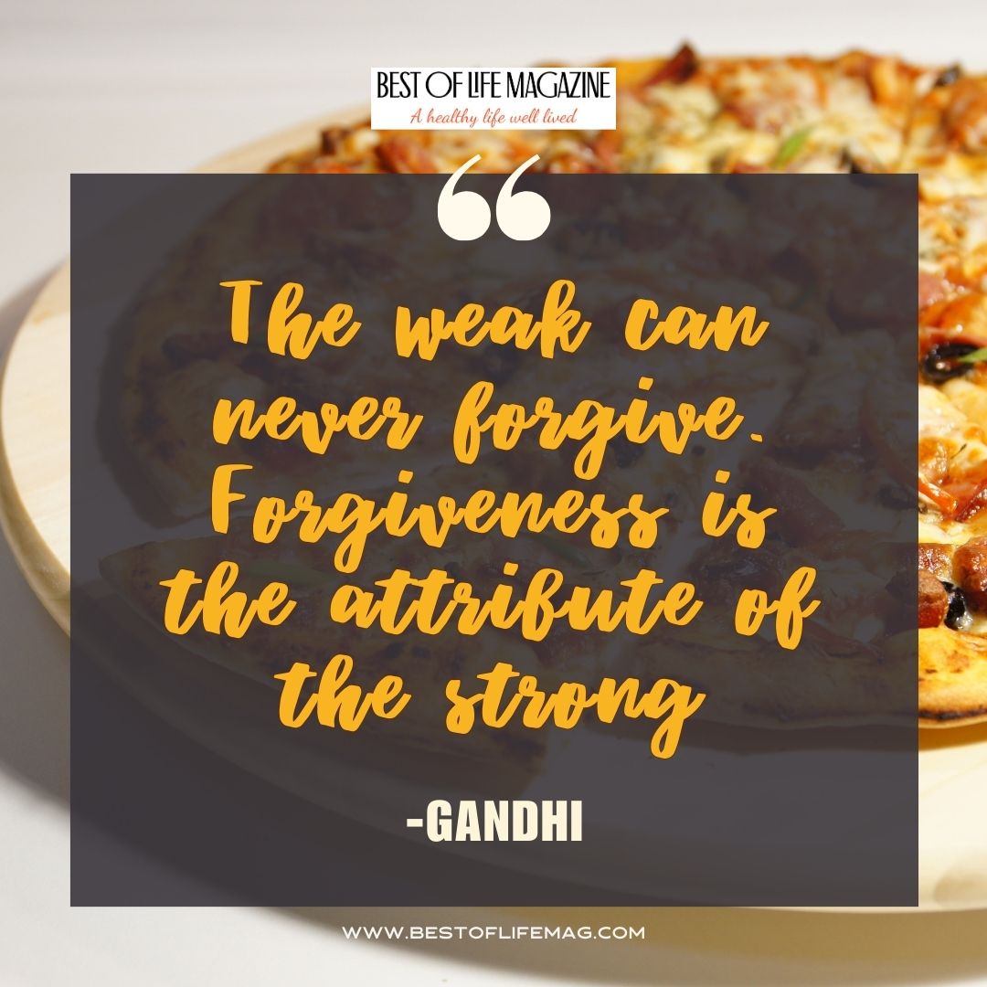 Pieology Quotes The weak can never forgive. Forgiveness is the attribute of the strong. -Gandhi
