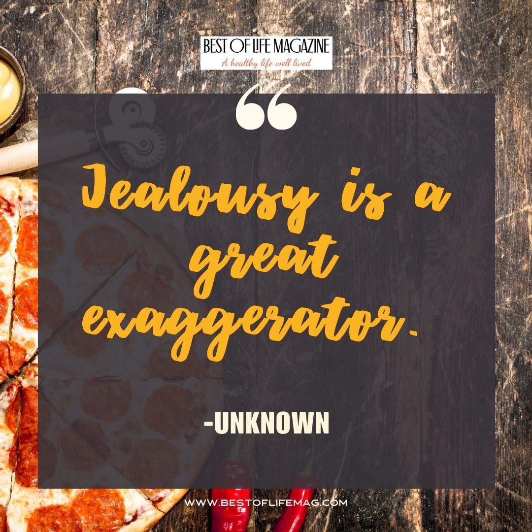 Pieology Quotes Jealousy is a great exaggerator. -Unknown