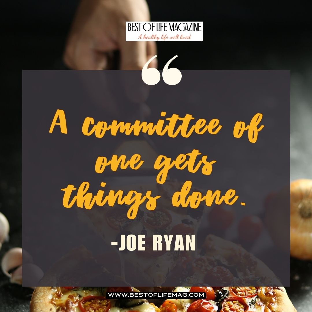 Pieology Quotes A committee of one gets things done. -Joe Ryan