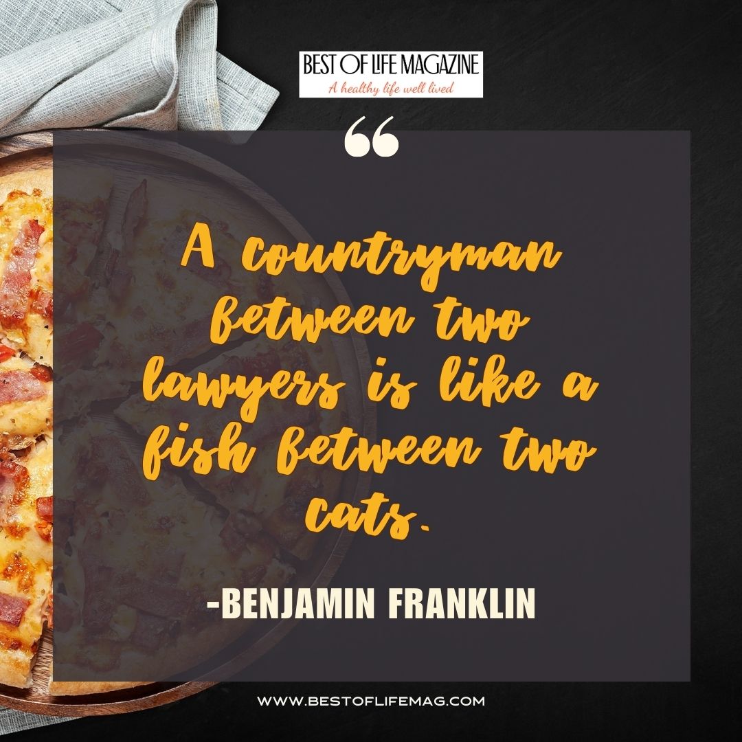 Pieology Quotes A countryman between two lawyers is like a fish between two cats. -Benjamin Franklin